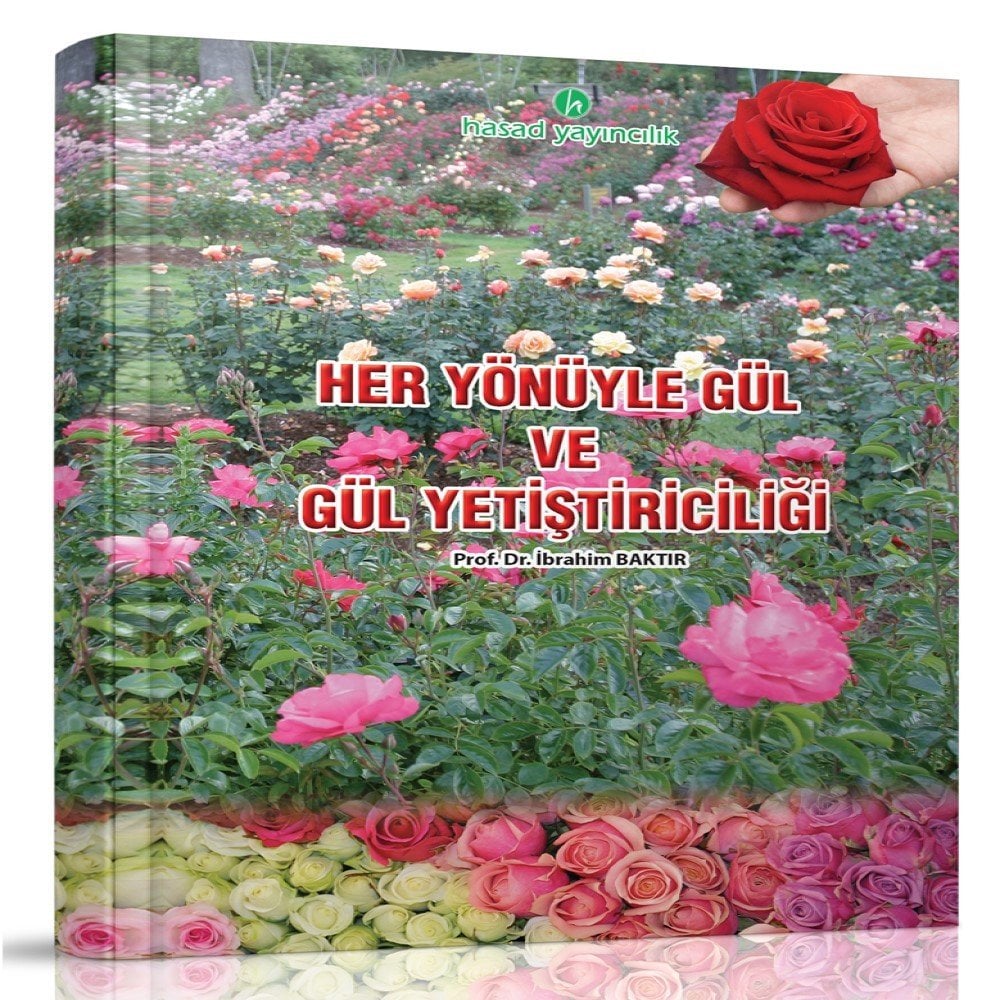Her Yönüyle Gül ve Gül Yetiştiriciliği Kitabı